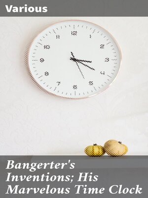 cover image of Bangerter's Inventions; His Marvelous Time Clock